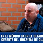 ¿Quién es el médico Gabriel Betancur, el nuevo gerente del hospital de guarne?